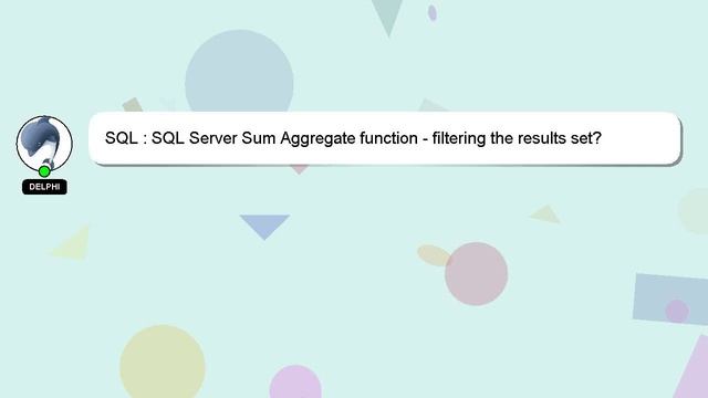 SQL : SQL Server Sum Aggregate function - filtering the results set? смотреть онлайн