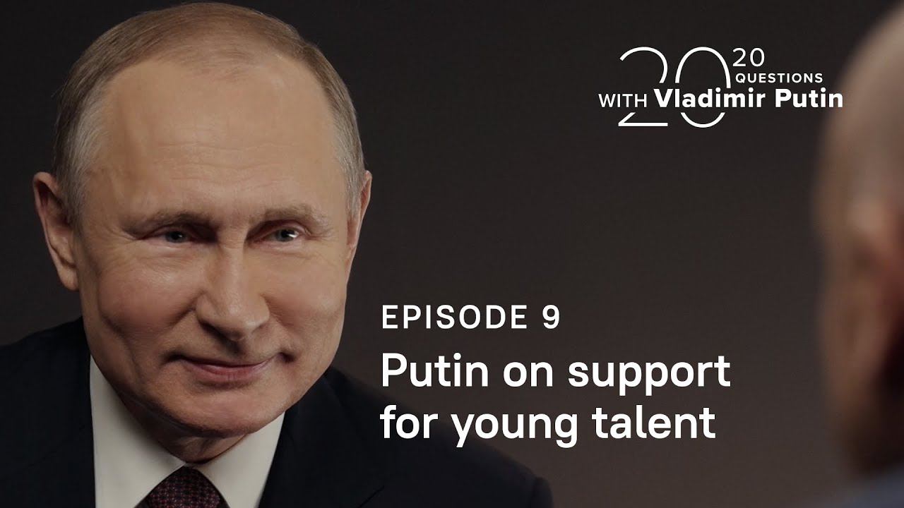 20 Questions With Vladimir Putin. Putin On Supporting Talented Youth