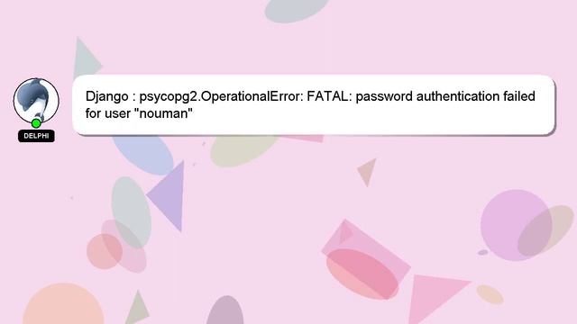 Django : psycopg2.OperationalError: FATAL: password authentication failed for user "nouman" смотреть онлайн