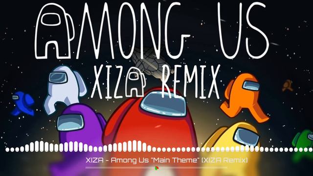 XIZA - Among Us "Main Theme" [XIZA Remix] смотреть онлайн
