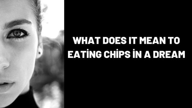 What Does It Mean To Eating Chips in a Dream? смотреть онлайн