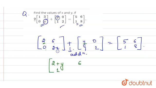 "Find the values of x and y, if `2[{:(1,3),(0,x):}]+[{:(y,0),(1,2):}]=[{:(5,6),(1,8):}].`" смотреть онлайн