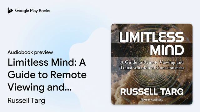 Limitless Mind: A Guide to Remote Viewing and… by Russell Targ · Audiobook preview смотреть онлайн