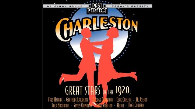 Charleston: Great Stars And Songs Of The 1920s. Dance To Tunes Remastered By Past Perfect
