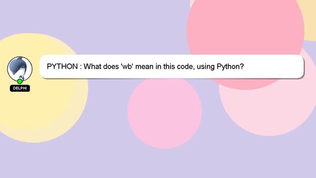 PYTHON : What does 'wb' mean in this code, using Python? смотреть онлайн