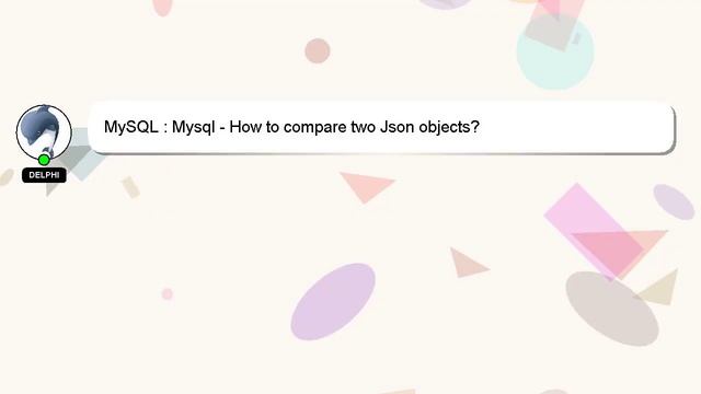 MySQL : Mysql - How to compare two Json objects? смотреть онлайн