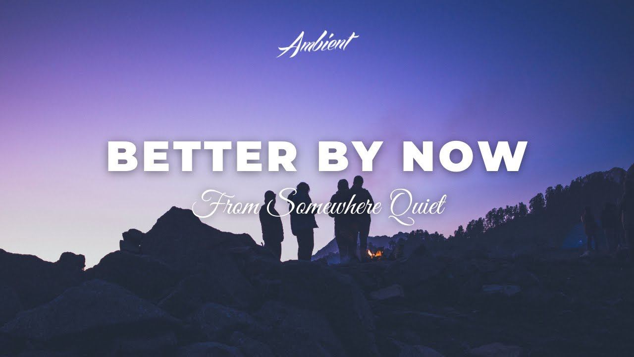 From Somewhere Quiet - Better By Now [ambient Classical Postrock]