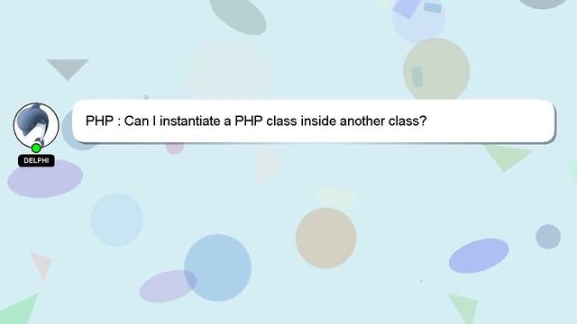 PHP : Can I instantiate a PHP class inside another class? смотреть онлайн