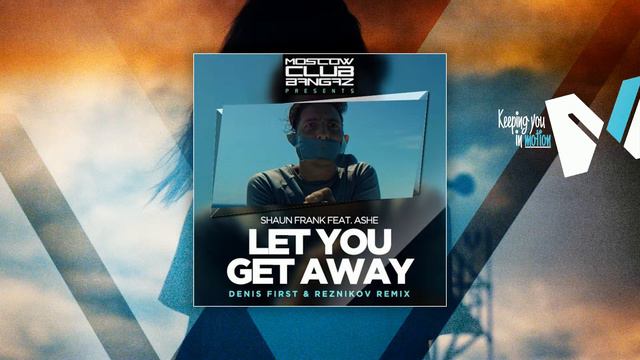 Shaun Frank Ft  Ashe – Let You Get Away (Denis First & Reznikov Remix)