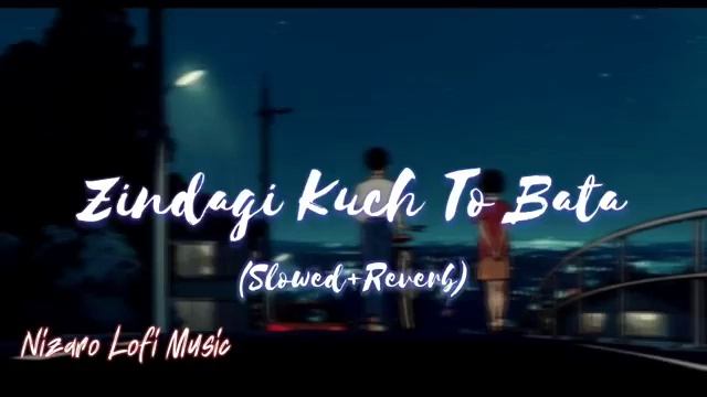 Zindagi kuch to bata (slowed+Reuben) for lofi video ? Dibyojati 7000?? смотреть онлайн
