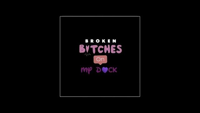 Broken-Bitches On My Dick смотреть онлайн