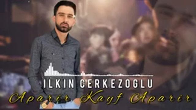 Ilkin Cerkezoglu - Aparir Kayf Aparir 2022 смотреть онлайн