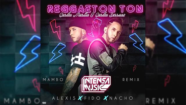 Alexis Y Fido, Nacho Reggaeton Ton Mambo Remix Carlos Serrano Carlos Martín Summer 2020 смотреть онлайн