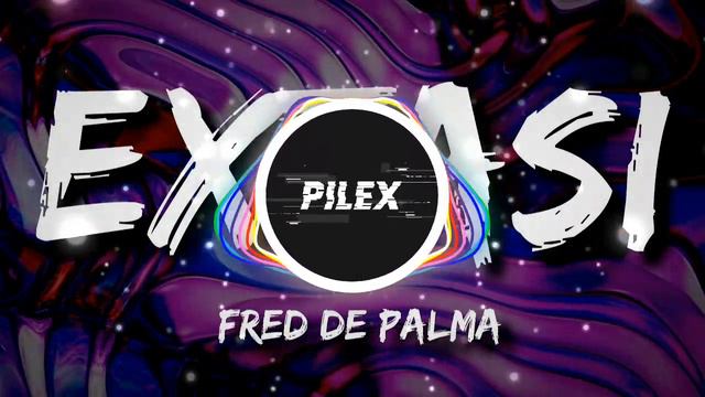 Fred De Palma - Extasi (Pilex Bootleg Remix) Extended Mix смотреть онлайн