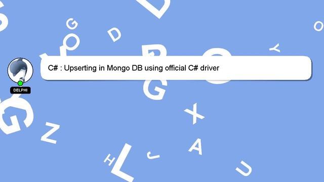 C# : Upserting in Mongo DB using official C# driver смотреть онлайн