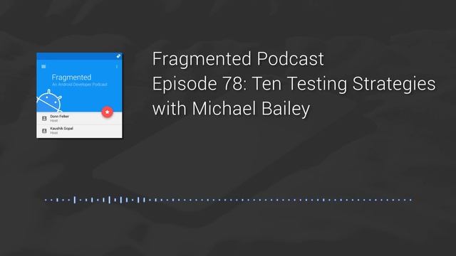 Fragmented Podcast Episode #78: Ten Testing Strategies with Michael Bailey смотреть онлайн