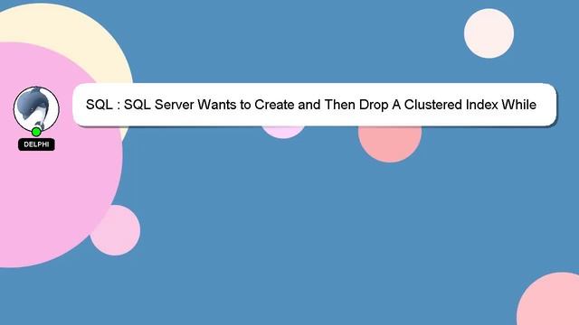 SQL : SQL Server Wants to Create and Then Drop A Clustered Index While Creating Partition смотреть онлайн