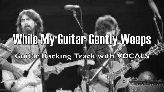 While my Guitar Gently Weeps - The Beatles, Guitar Backing Track with VOCALS смотреть онлайн