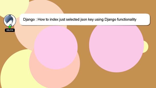 Django : How to index just selected json key using Django functionality instead of all keys? смотреть онлайн