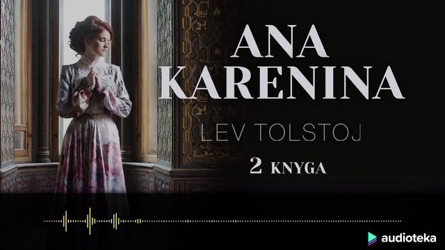 ANA KARENINA (2 knyga). Lev Tolstoj audioknyga | Audioteka.lt смотреть онлайн