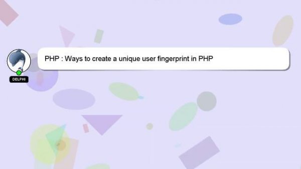 PHP : Ways to create a unique user fingerprint in PHP