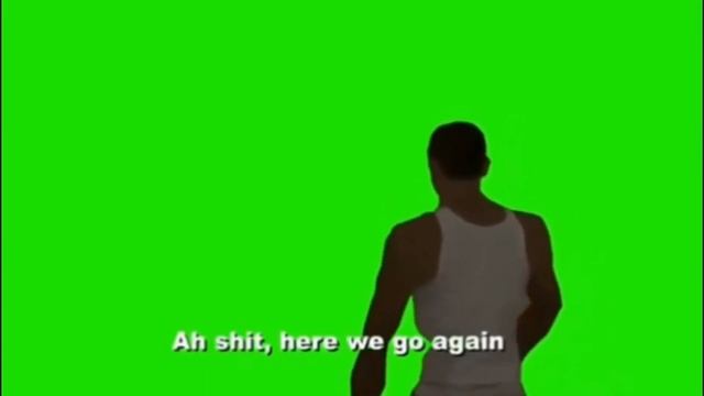 ah shit here we go again на зеленом фоне смотреть онлайн