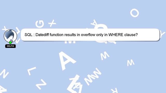 SQL : Datediff function results in overflow only in WHERE clause? смотреть онлайн