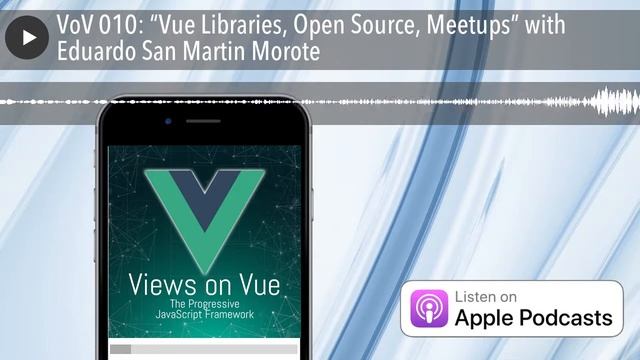 VoV 010: “Vue Libraries, Open Source, Meetups” with Eduardo San Martin Morote смотреть онлайн