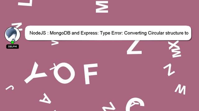NodeJS : MongoDB and Express: Type Error: Converting Circular structure to JSON смотреть онлайн