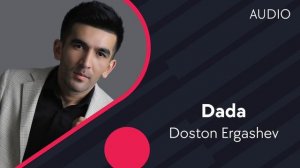 Doston Ergashev - Dada | Достон Эргашев - Дада (AUDIO)