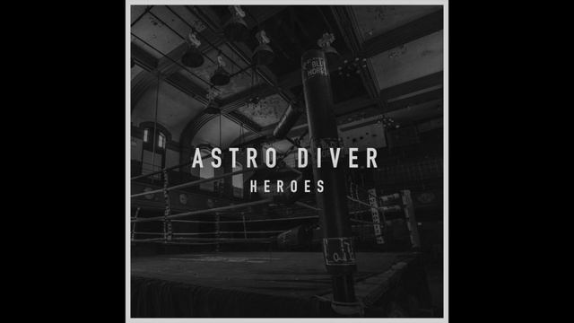 Astro Diver - 'Heroes' Ft. Mike Mains