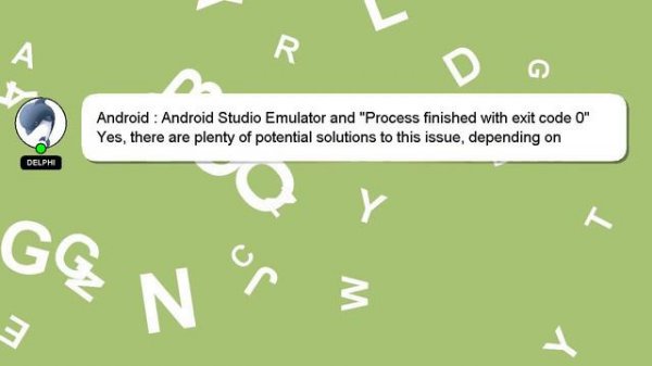 Android : Android Studio Emulator and "Process finished with exit code 0"