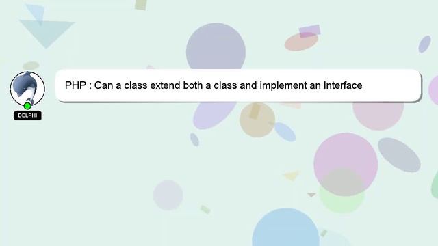 PHP : Can a class extend both a class and implement an Interface смотреть онлайн