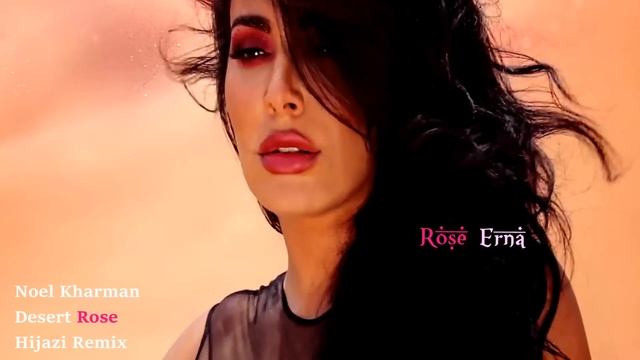 Desert Rose~Noel Kharman~Hijazi Remix