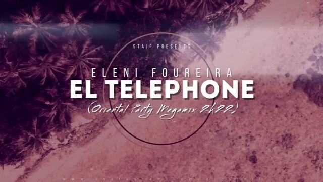 Eleni Foureira - El Telephone (STAiF Oriental Party Megamix 2k22) смотреть онлайн