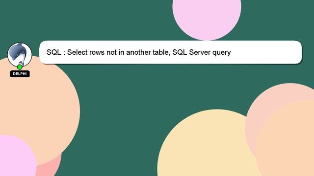 SQL : Select rows not in another table, SQL Server query смотреть онлайн