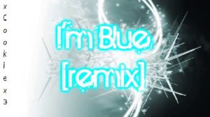 I'm Blue [Remix]