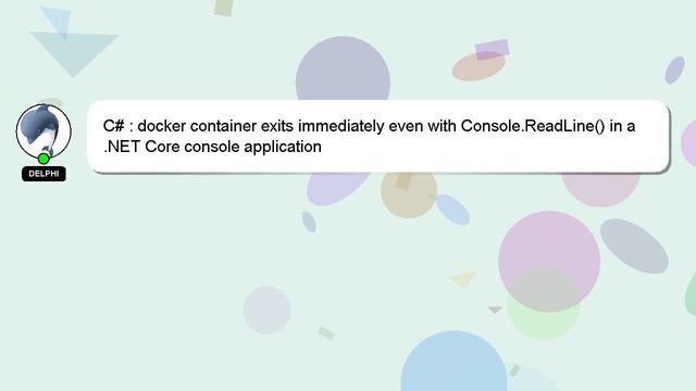 C# : docker container exits immediately even with Console.ReadLine() in a .NET Core console applica смотреть онлайн