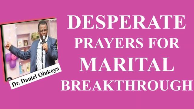 DESPERATE PRAYERS FOR MARITAL BREAKTHROUGH, Dr. D.K OLUKOYA смотреть онлайн
