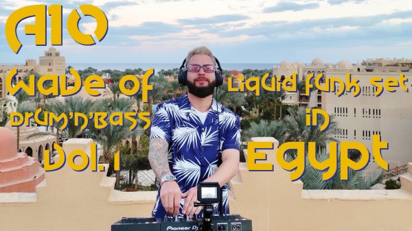 DJ A10 - Wave of Drum and Bass vol.1 - Liquid funk set in Egypt.mp4