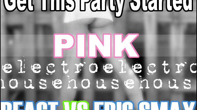 Pink - Get This Party Started (React VS Eric Smax Electro House Remix) смотреть онлайн