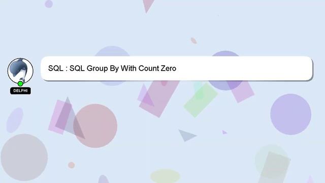 SQL : SQL Group By With Count Zero смотреть онлайн