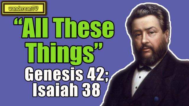 Genesis 42; Isaiah 38; Romans 8 - “All These Things” || Charles Spurgeon