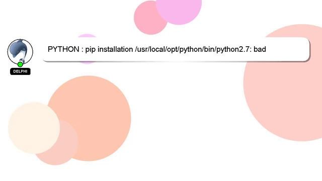 PYTHON : pip installation /usr/local/opt/python/bin/python2.7: bad interpreter: No such file or dir смотреть онлайн