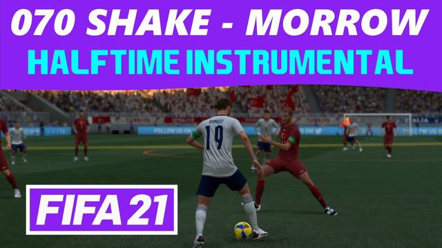 [FIFA21] Halftime Instrumental: 070 Shake - Morrow