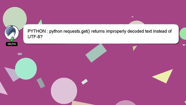 PYTHON : python requests.get() returns improperly decoded text instead of UTF-8? смотреть онлайн