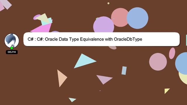 C# : C#: Oracle Data Type Equivalence with OracleDbType смотреть онлайн