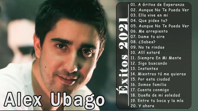 Alex Ubago Sus Mejores Éxitos🌴 Alex Ubago 30 GRANDES ÉXITOS ENGANCHADOS 2021