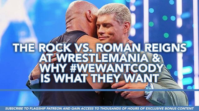 The Rock Vs. Roman Reigns At WWE WrestleMania XL & Why #wewantcody Is What WWE Wants