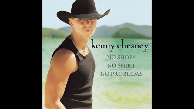 No Shoes, No Shirt, No Problems - Kenny Chesney смотреть онлайн